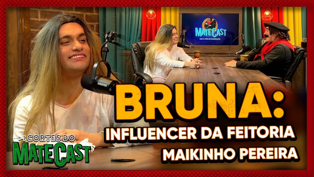 BRUNA: INFLUENCER DA FEITORIA - MAIKINHO PEREIRA - MATECAST