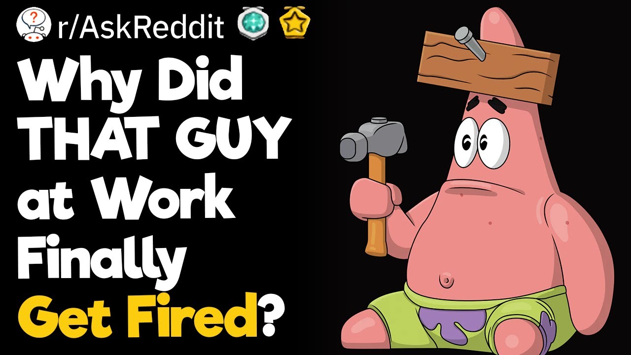 Why Did THAT GUY at Work Finally Get Fired?