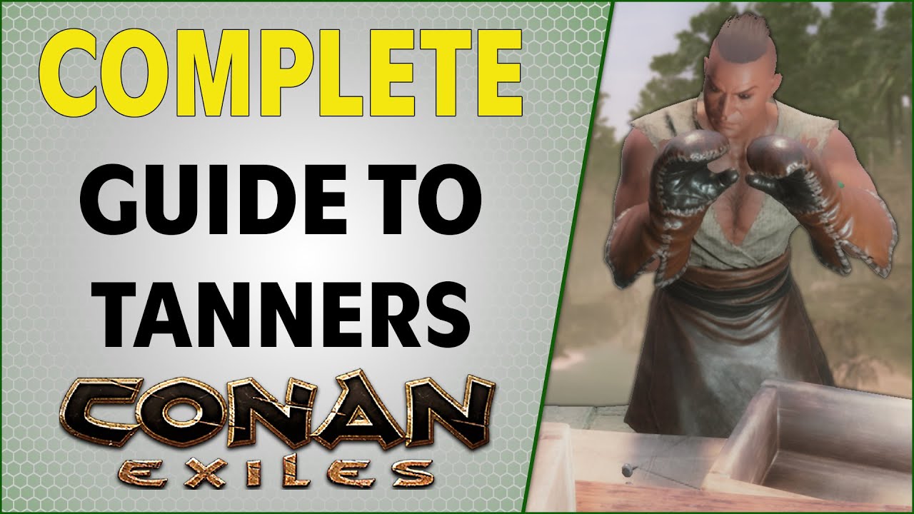 Complete Guide to Tanners | Conan Exiles 2021