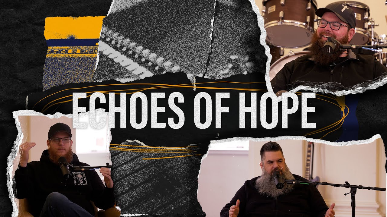 Echoes of Hope - Episode 4 - Joe Mcdannald - Pastor Joshua Beckman - Pastor Perry Case