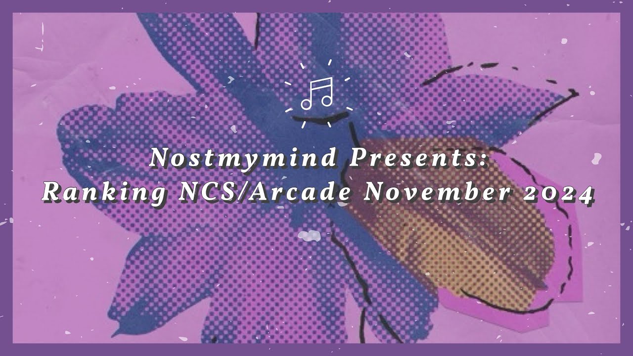 Nostmymind Presents: Ranking NCS/Arcade November 2024
