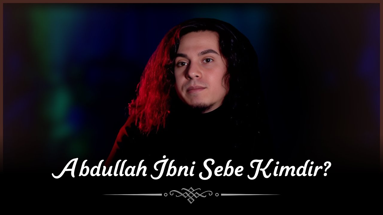 Abdullah İbni Sebe Kimdir?