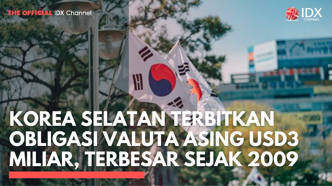 Korea Selatan Terbitkan Obligasi Valuta Asing USD3 Miliar, Terbesar Sejak 2009 | MARKET HIGHLIGHT