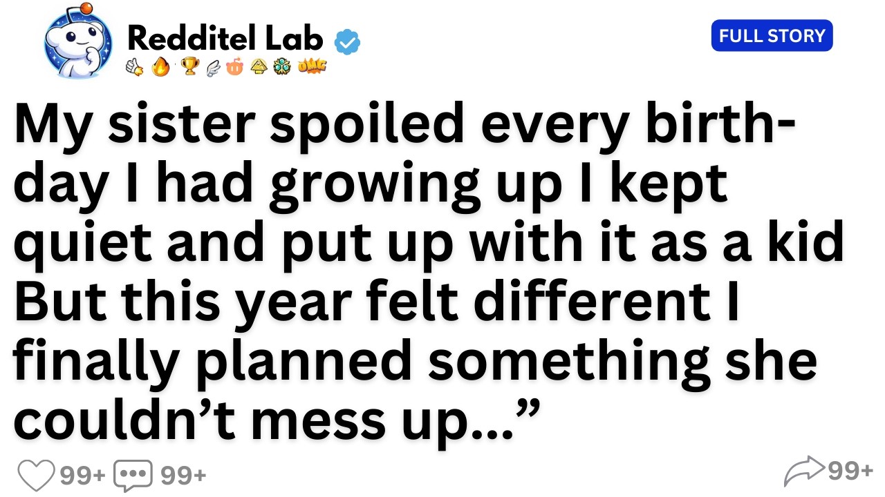 My sister spoiled every birthday I had growing up I kept quiet and put up with it as a kid But this.