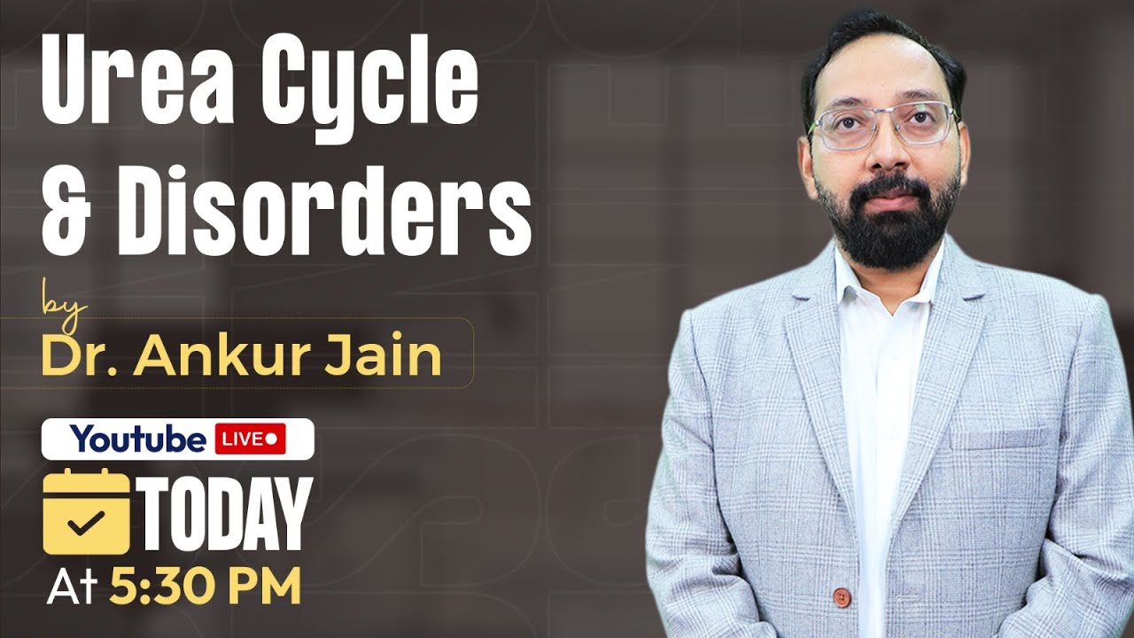 First Prof:- Urea Cycle & Disorders by Dr. Ankur Jain | Cerebellum Academy