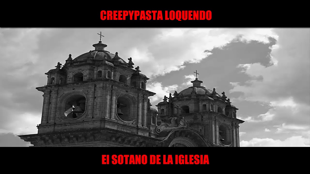 Creepypasta Loquendo El sotano de la iglesia