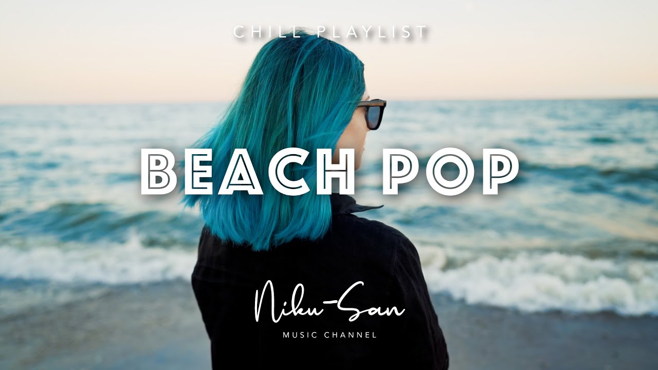 Beach Pop Indie Pop Chill Music Playlist for study, working and relaxing