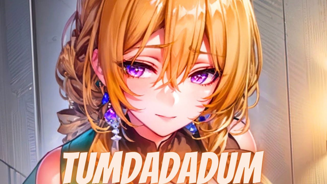 Nightcore - TumDaDaDum