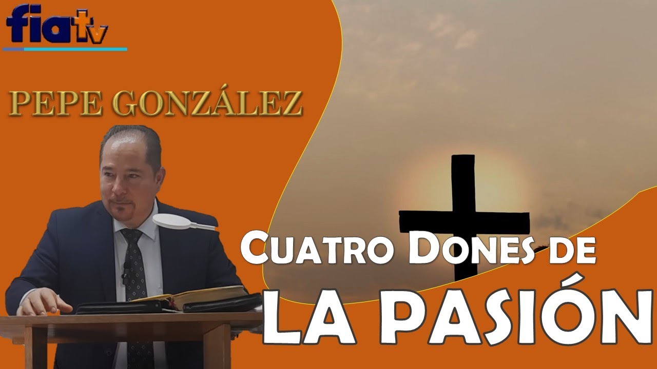 Cuatro Dones de la Pasión - Clase de Biblia por Pepe González