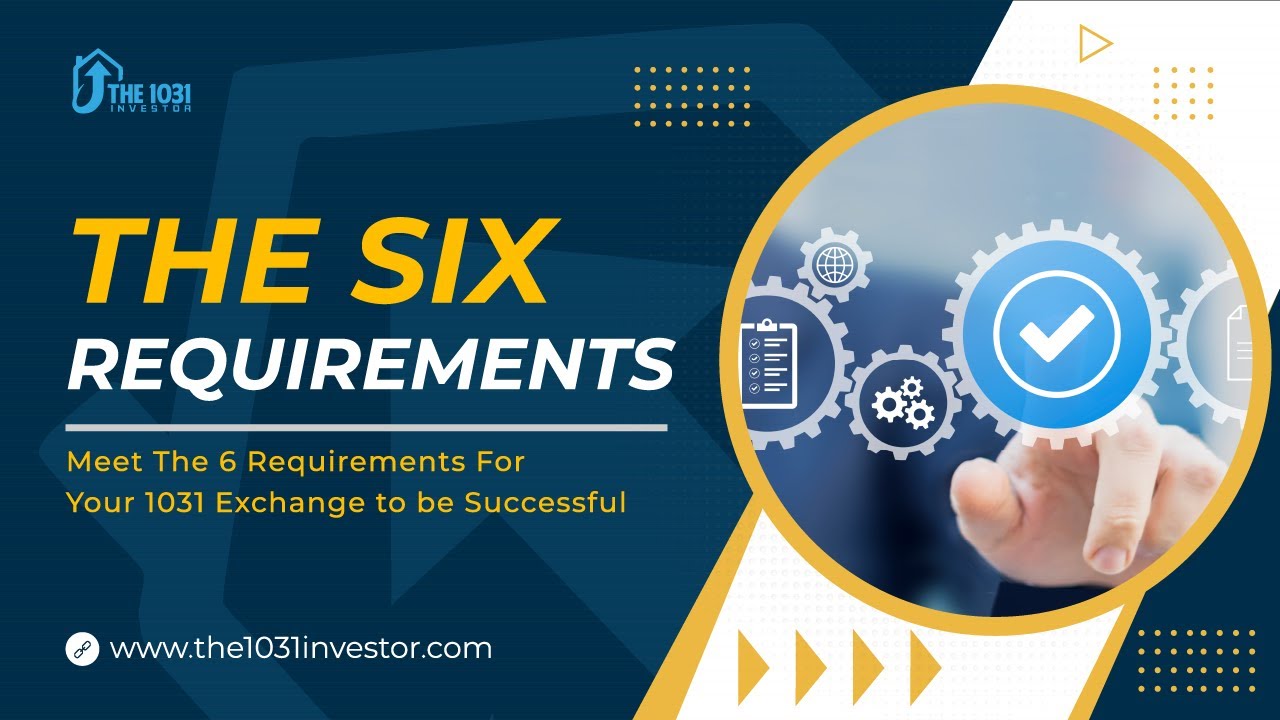 Meet The 6 Requirements For Your 1031 Exchange to be Successful