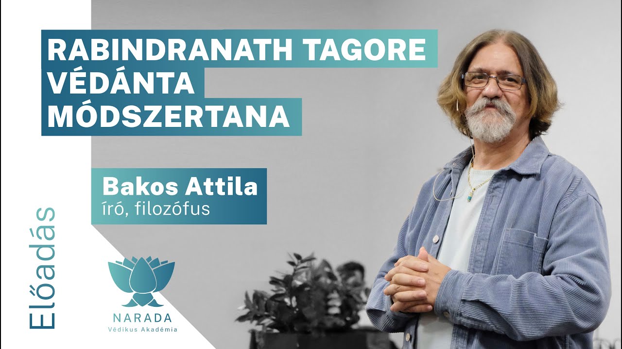 Bakos Attila - Rabindranath Tagore V&eacute;d&aacute;nta m&oacute;dszertana; a tud&aacute;s (Gj&aacute;na-Szvar&uacute;pa) megtestes&uuml;l&eacute;se