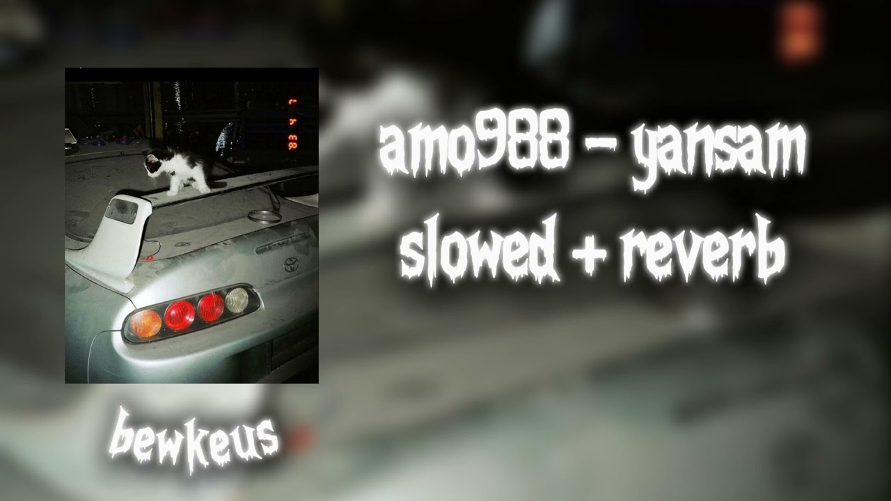 amo988 - yansam slowed + reverb #slowed