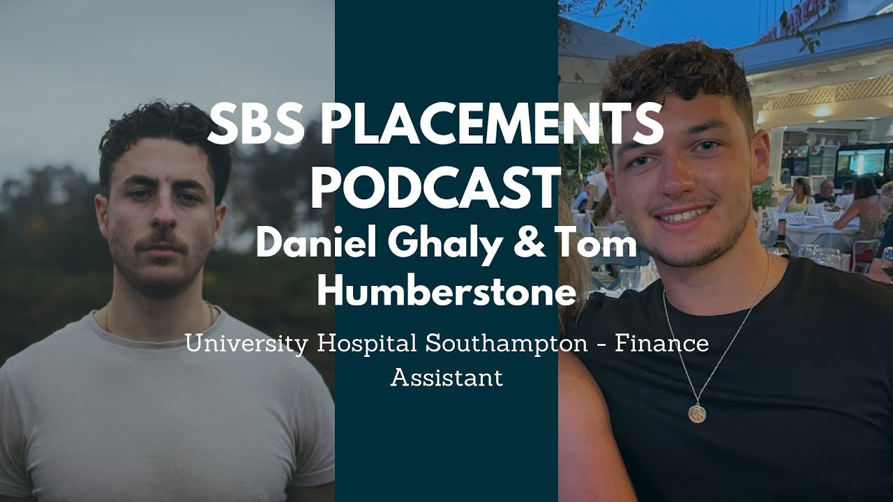 SBS Placements Podcast|Dan Ghaly & Tom Humberstone|University Hospital Southampton|Finance Assistant