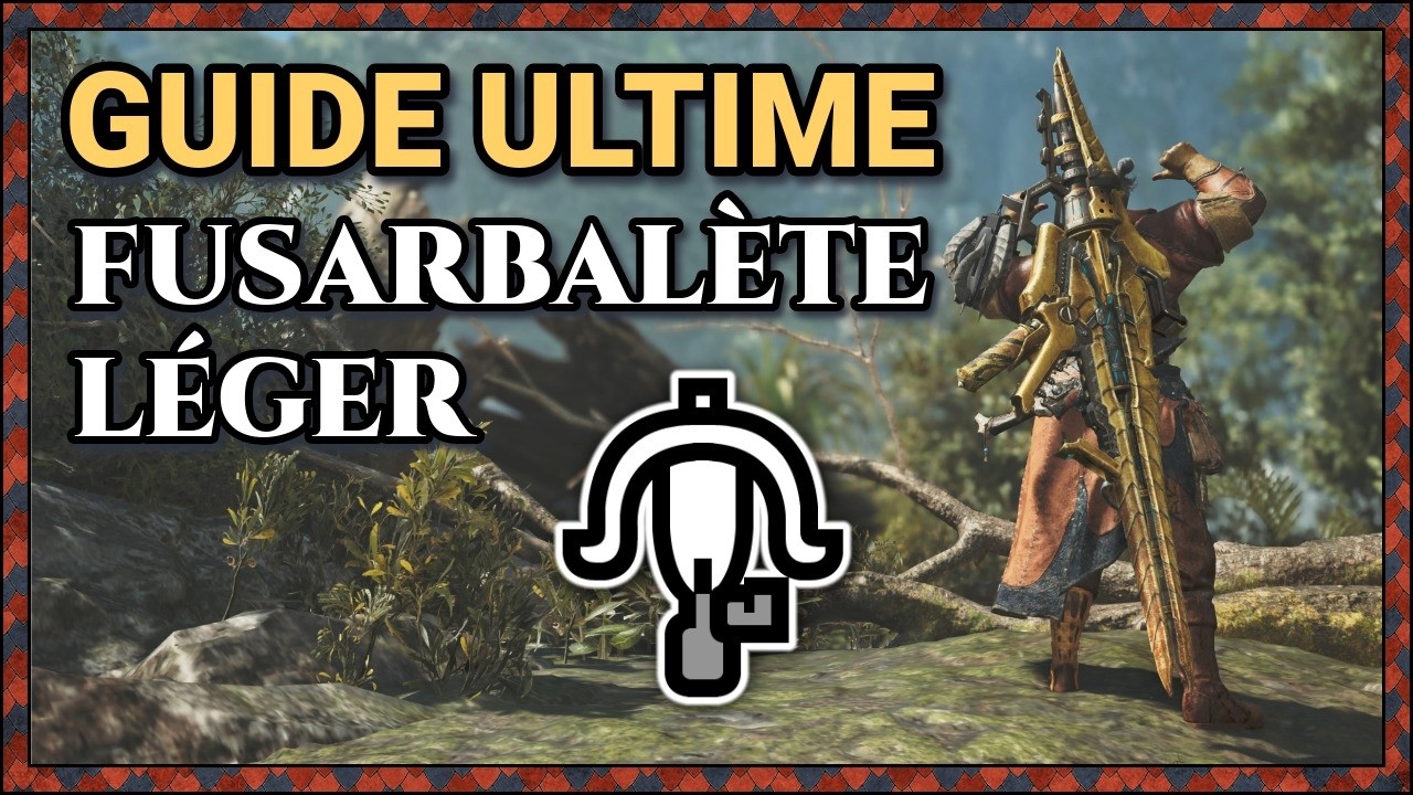 Le guide ULTIME du FUSARBALETE LEGER sur Monster Hunter Wilds !