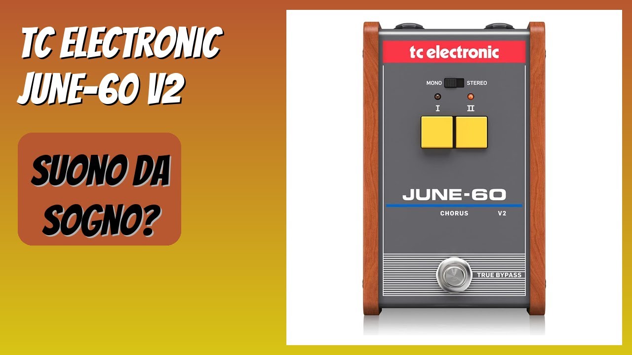 RECENSIONE (2025) : TC Electronic JUNE-60 V2. DETTAGLI