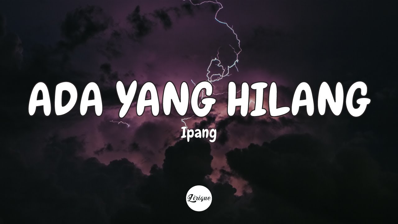 Ipang – Ada Yang Hilang (Lirik)