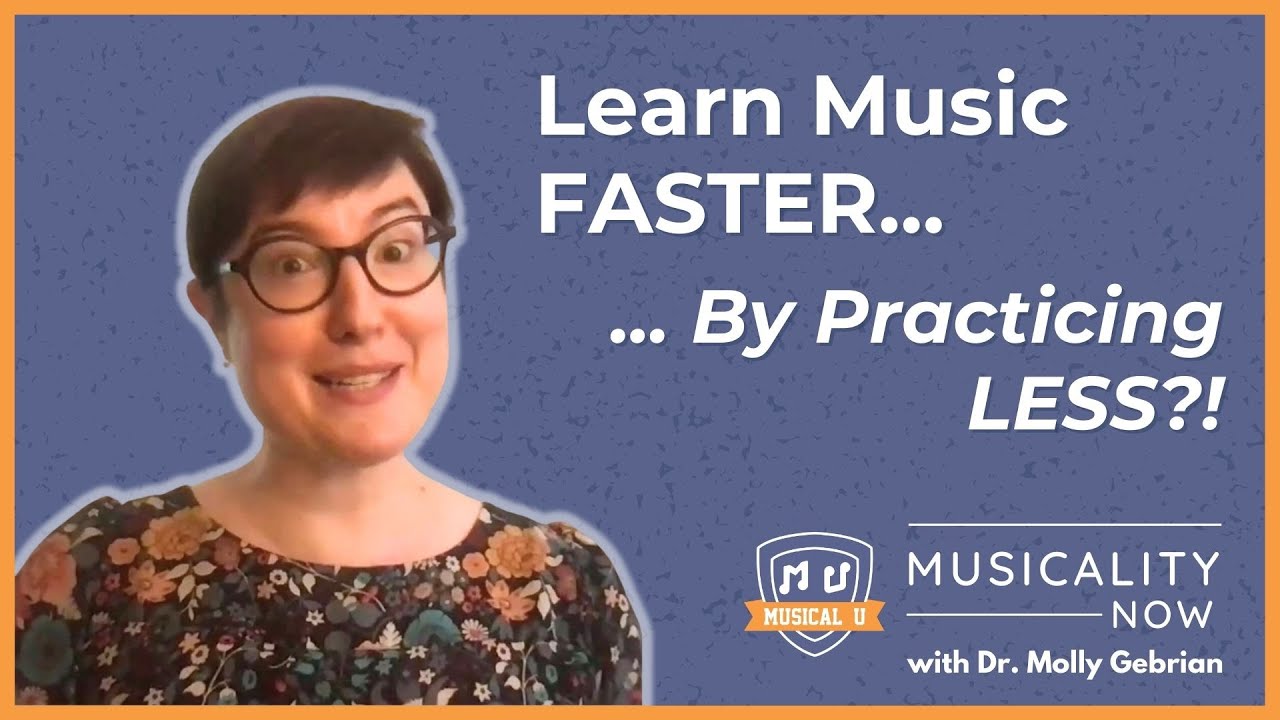 Learn Music Faster... By Doing LESS?! (with Dr. Molly Gebrian)