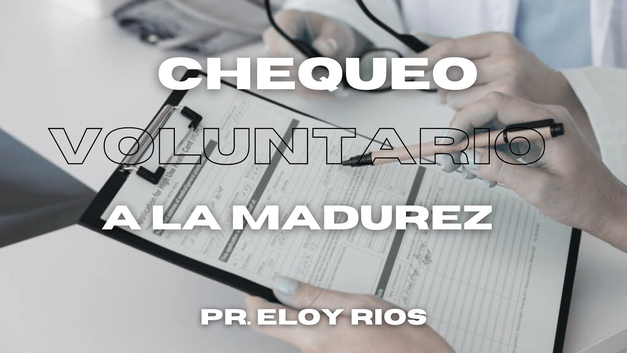 CHEQUEO VOLUNTARIO A LA MADUREZ - ELOY RIOS