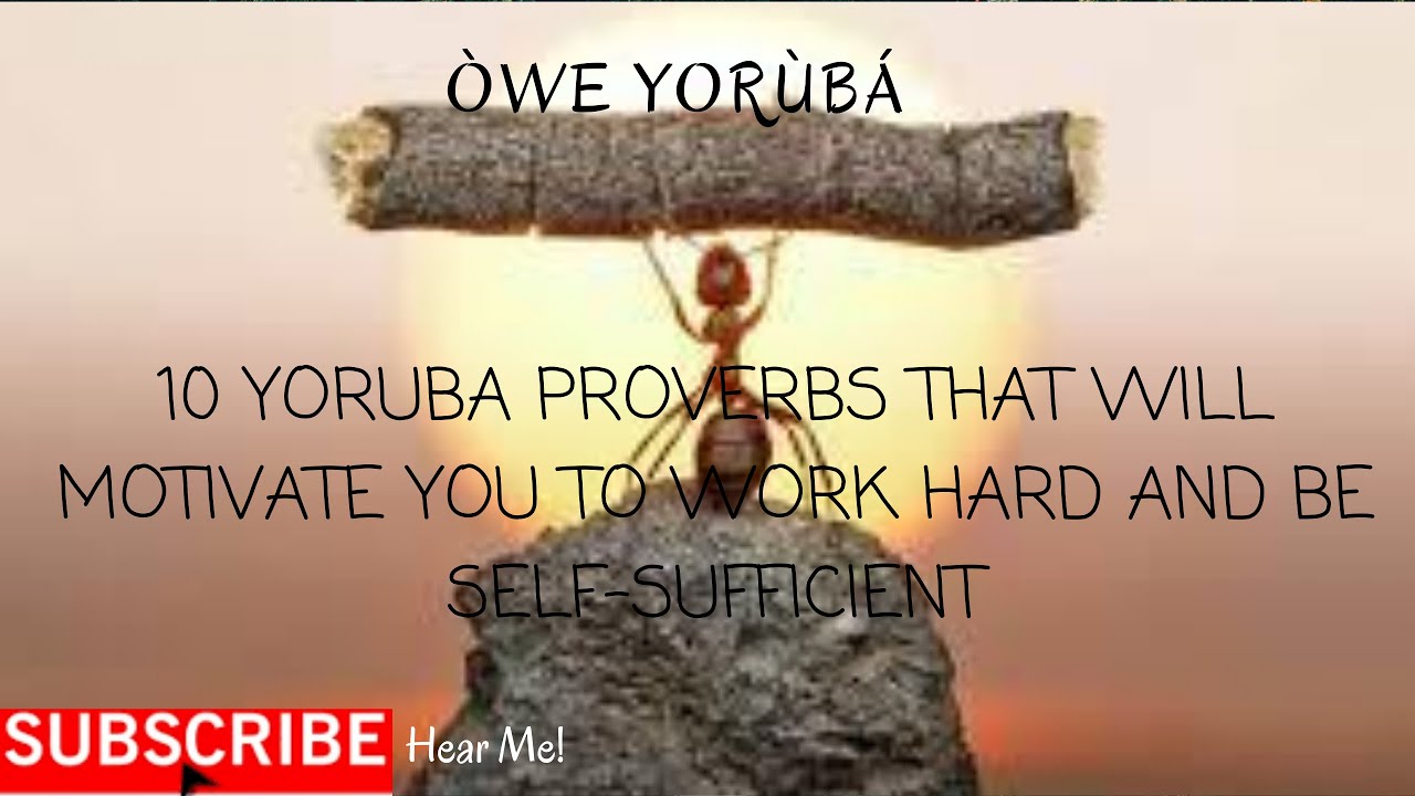10 Yoruba Proverbs that will Encourage You to Work Hard,Be Self-sufficient Never Give Up!