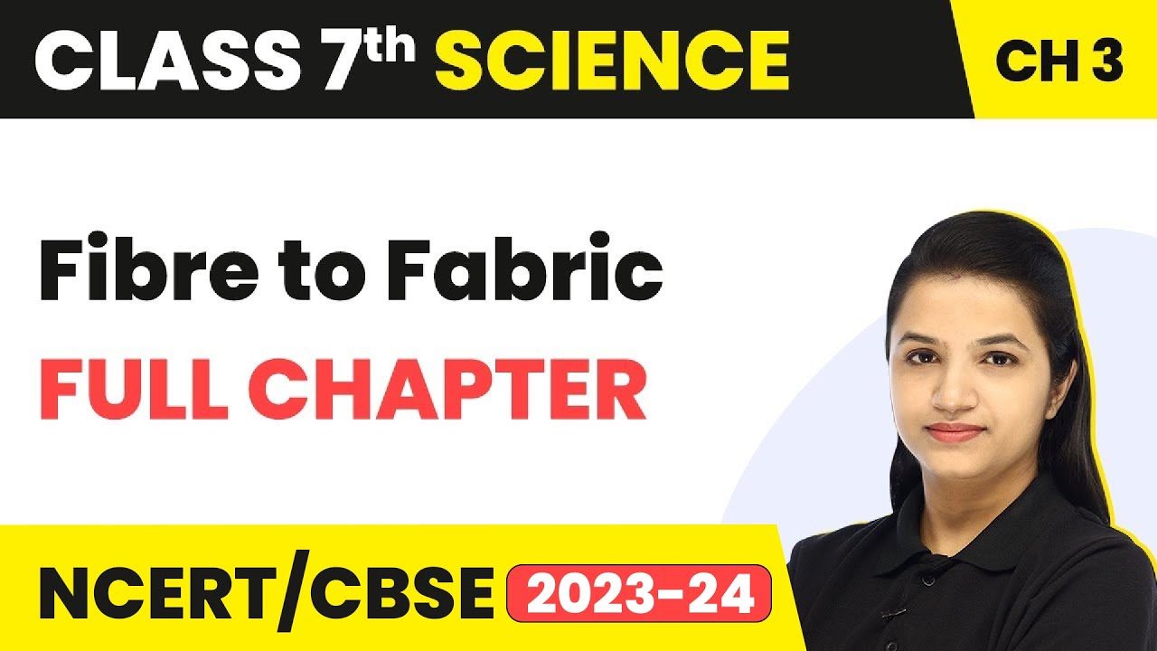 Fibre to Fabric - Full Chapter Explanation and NCERT Solutions | Class 7 Science Chapter 3