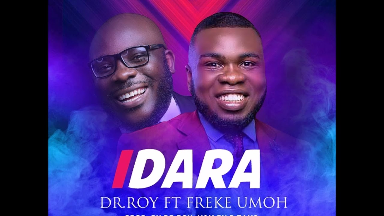 Dr Roy Ft  Freke Umoh &ndash; Idara [Gospel Music 2018]