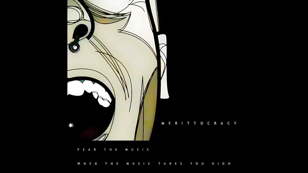 Merittocracy  -- Fear The Music