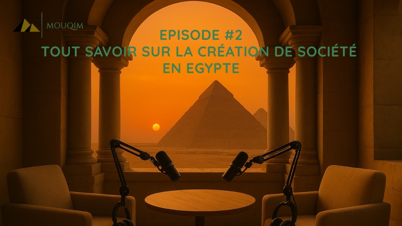 Tout savoir sur la création de société en Egypte