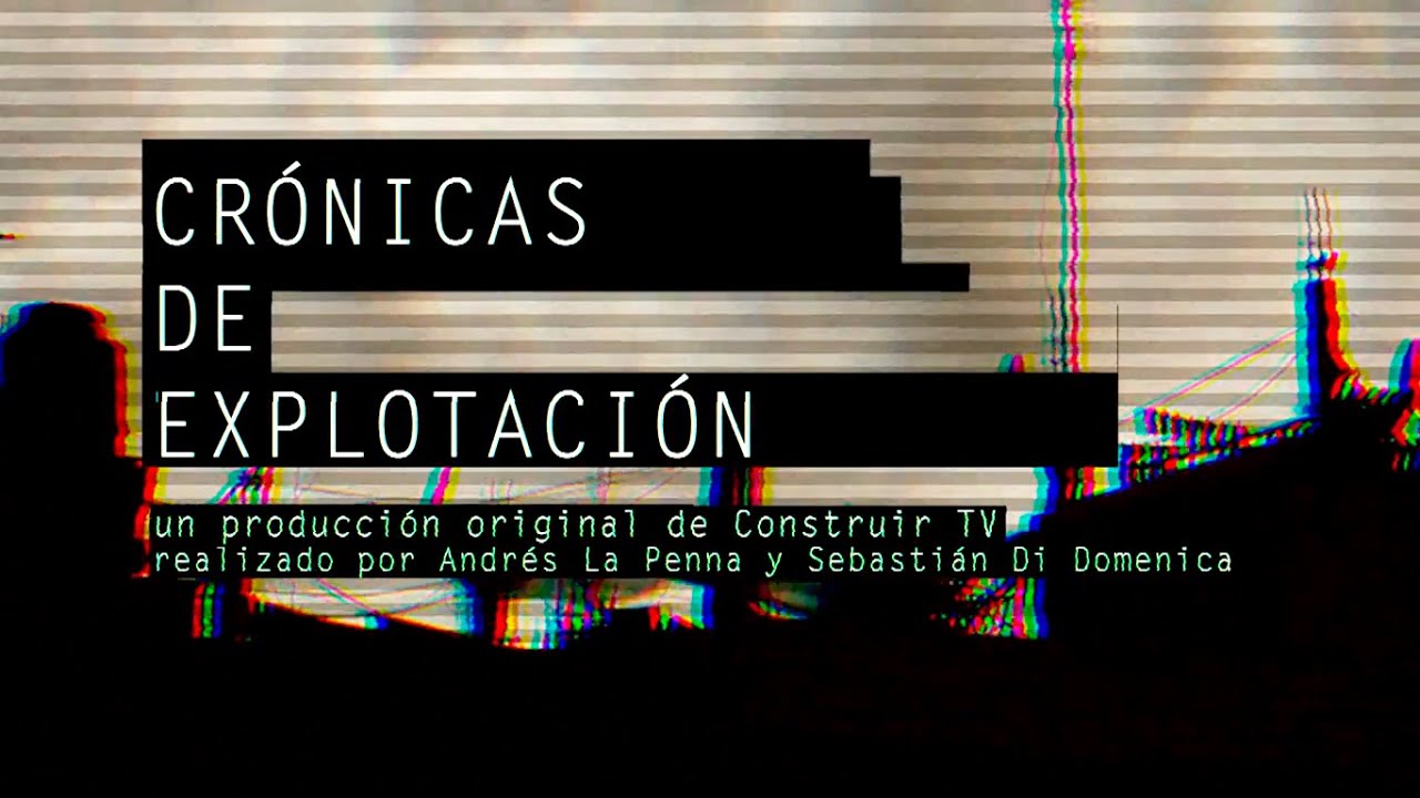 Cr&oacute;nicas de explotaci&oacute;n | Documental completo | Construir TV