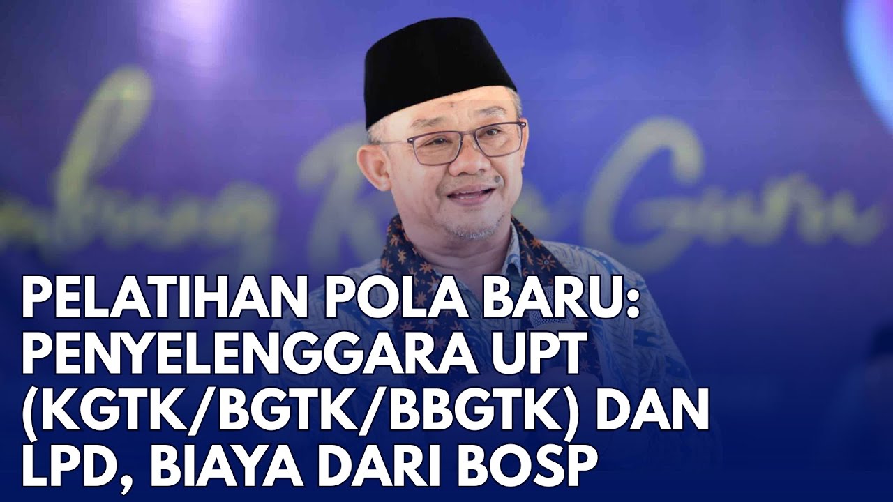 PELATIHAN POLA BARU: PENYELENGGARA UPT (KGTK/BGTK/BBGTK) DAN LPD, BIAYA DARI BOSP