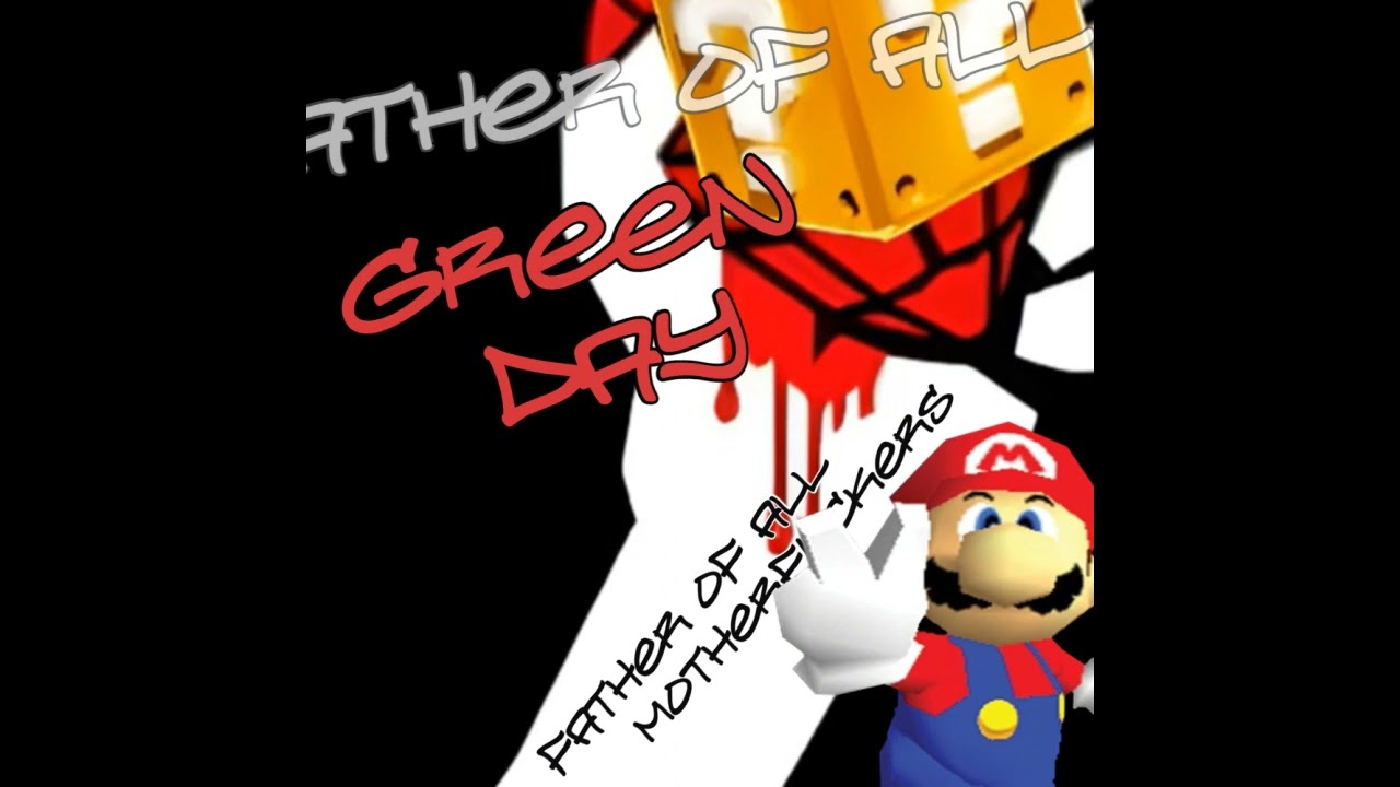 Green Day - Father of All... but with the SM64 soundfont