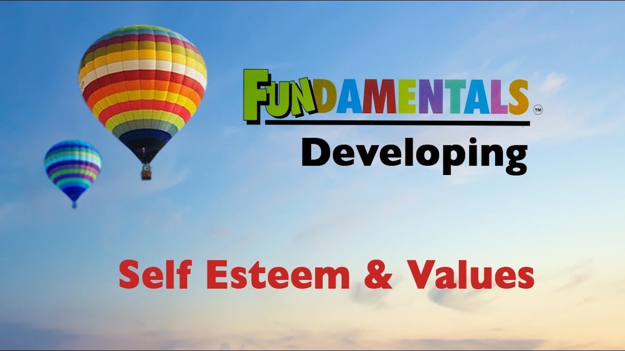 6   Fundamentals   Developing Self Esteem & Values