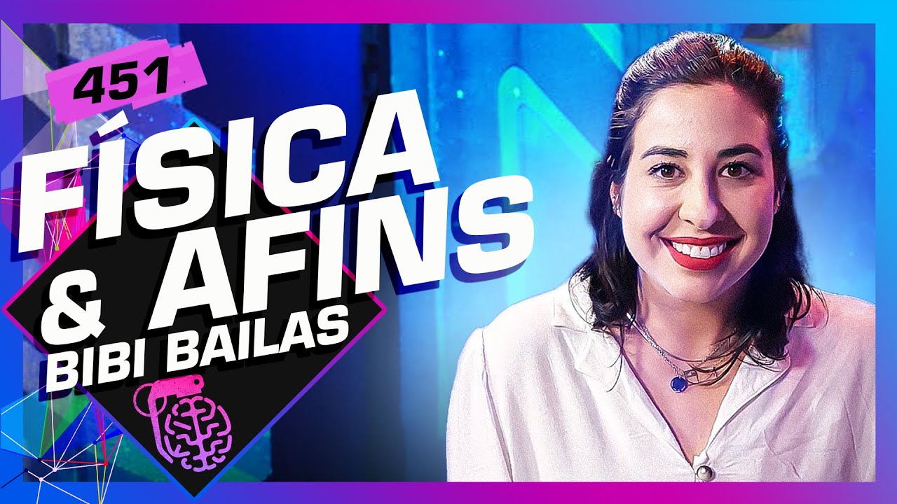BIBI BAILAS (FÍSICA E AFINS) - Inteligência Ltda. Podcast #451