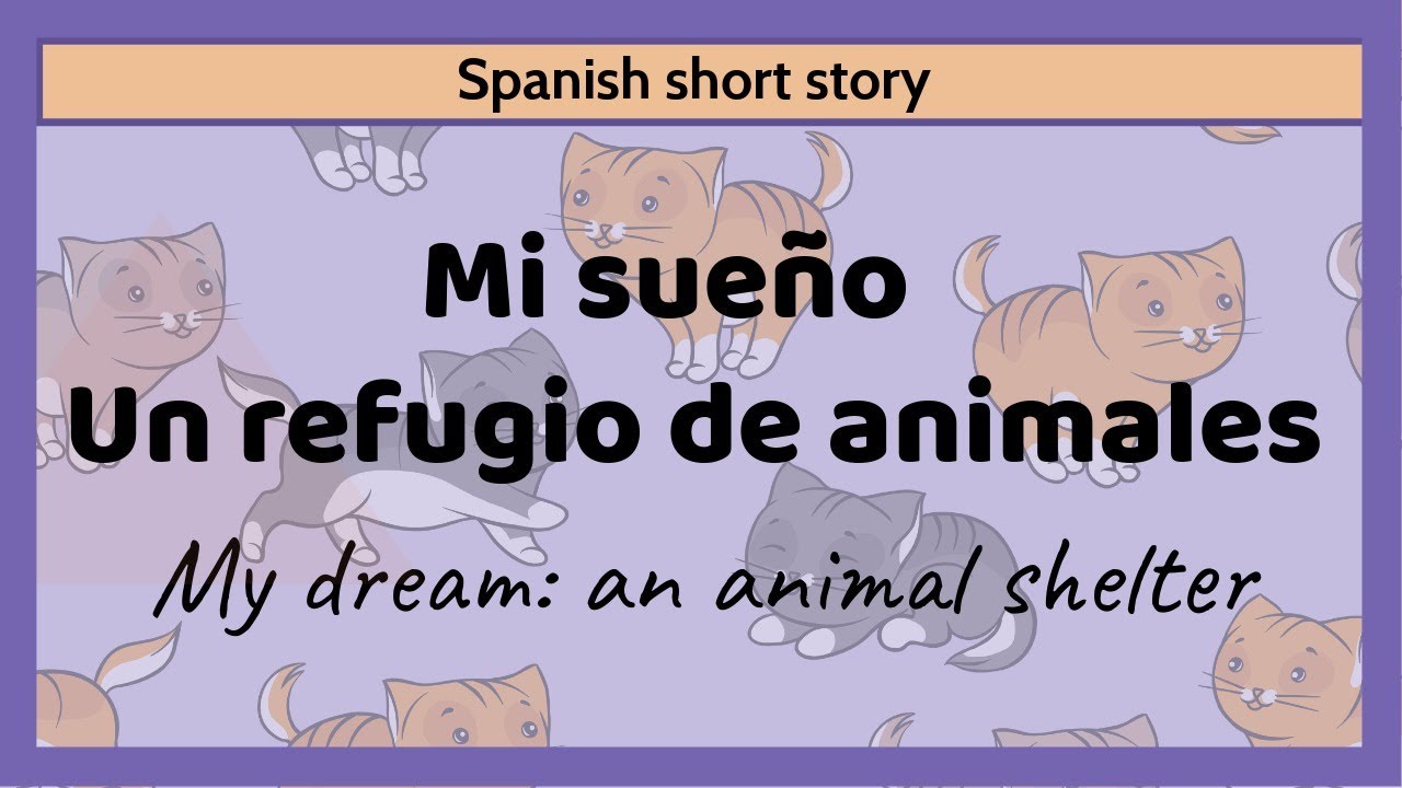 My dream: an animal shelter - Mi sueño: un refugio de animales - Spanish  short story - Intermediate