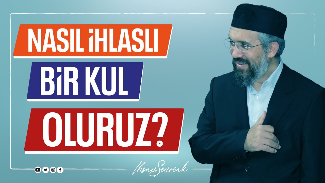 Nasıl İhlaslı Bir Kul Oluruz? I İhsan ŞENOCAK