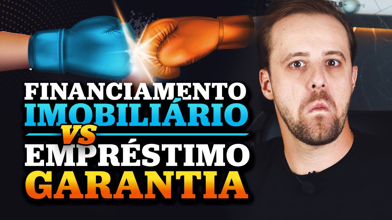 Financiamento Imobiliário vs Empréstimo com garantia de imóvel