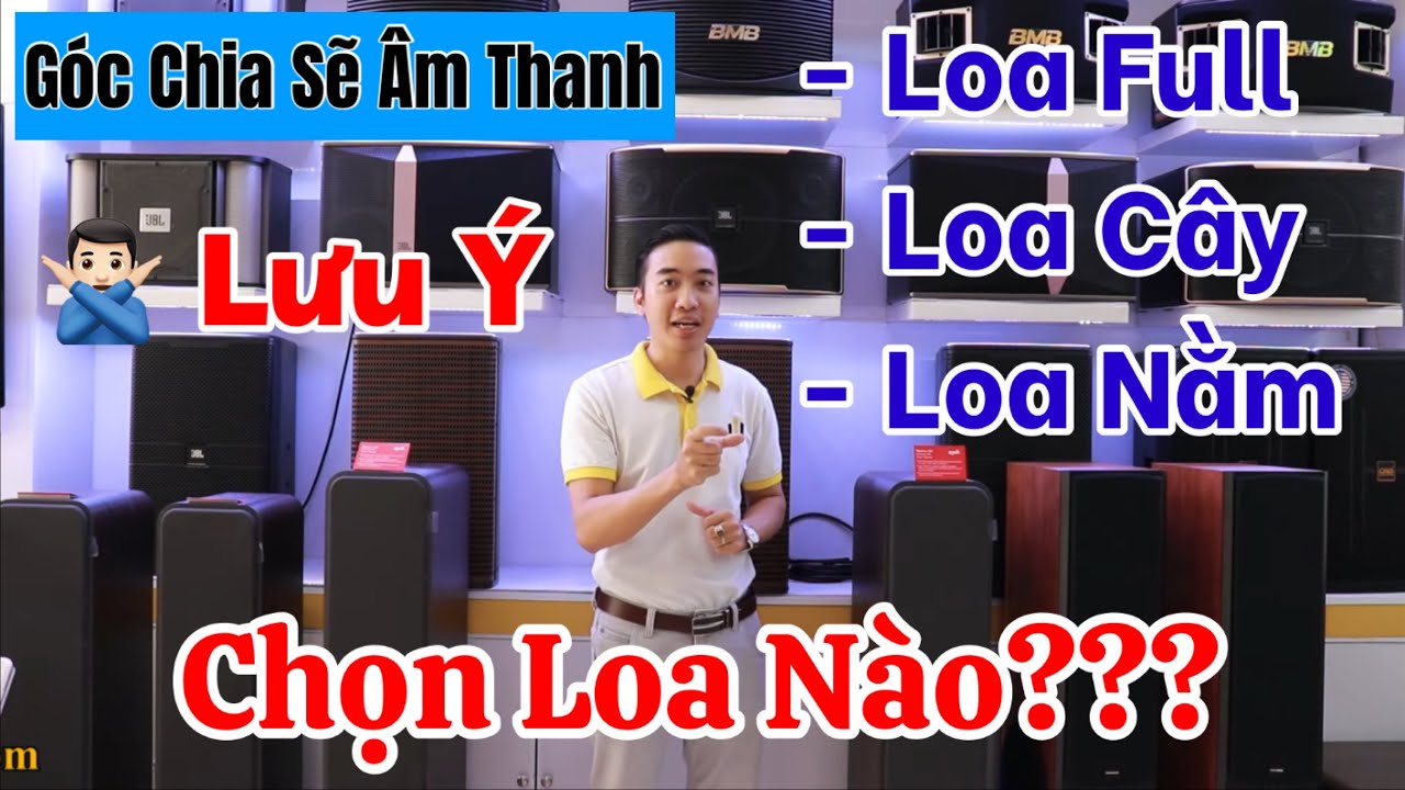 Hướng Dẫn Cách Chọn Loa cho Đúng “Loa Full - Loa Cây - Loa Nằm” - Tránh Mất Tiền Oan - Chi Tiết Nhất