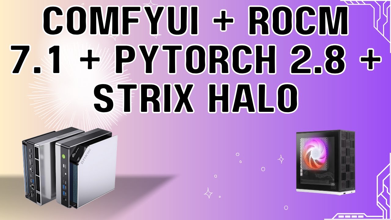 ComfyUI + ROCm 7.1 + PyTorch 2.8 + Strix Halo