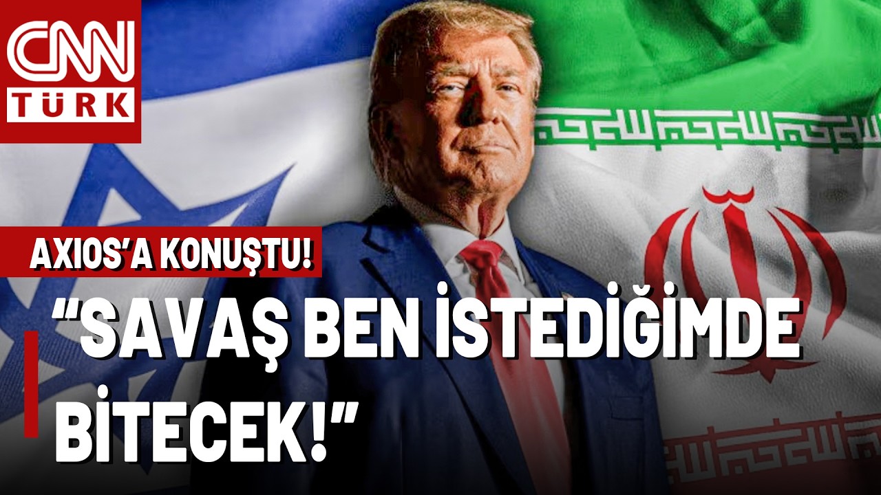 ABD Başkanı Trump'tan AXIOS'a Yeni Açıklamalar! 