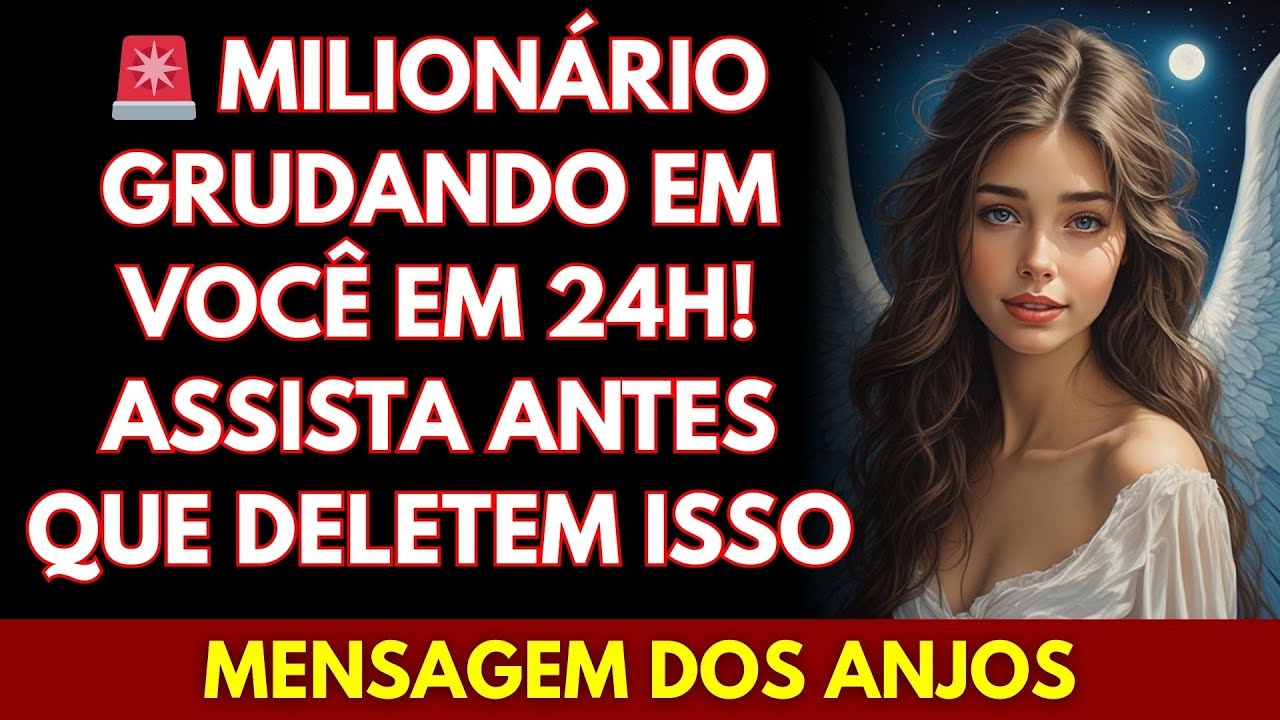 🚨 MILIONÁRIO GRUDANDO EM VOCÊ EM 24H! ASSISTA ANTES QUE DELETEM ISSO... MENSAGEM DOS ANJOS