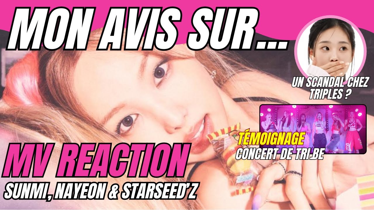 Réactions à NAYEON, SUNMI & STARSEED'Z / Concert de TRI.BE / Où dorment les triples ?
