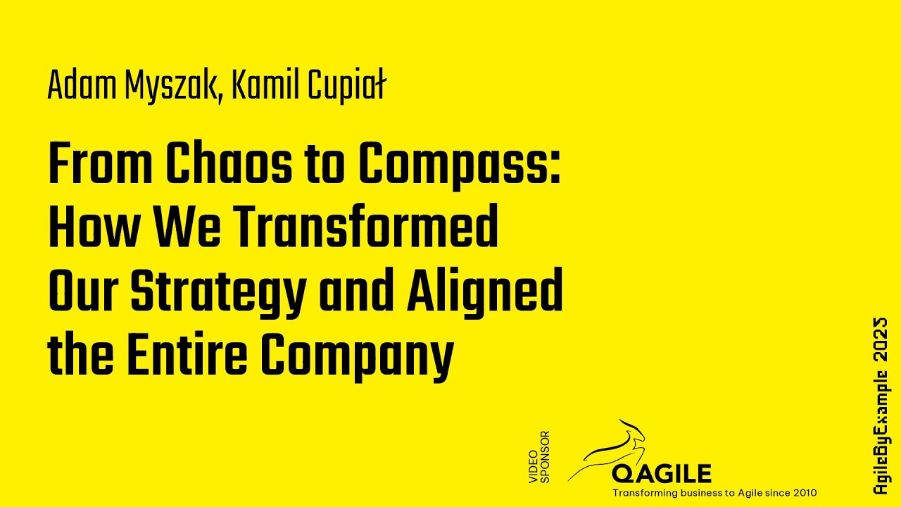 AgileByExample 2025: Adam Myszak, Kamil Cupiał – How We Transformed Strategy and Aligned the Company