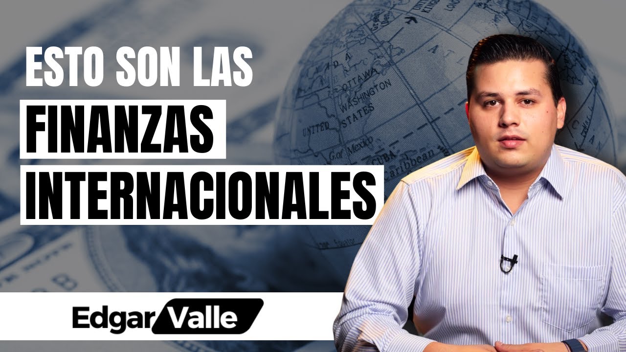 ¿Qué son las Finanzas Internacionales?🌍 | Edgar Valle