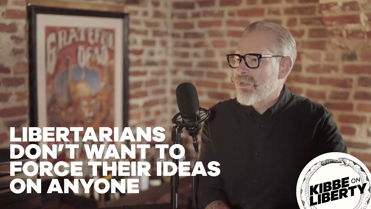 Libertarians Don't Want to Force Their Ideas on Anyone
