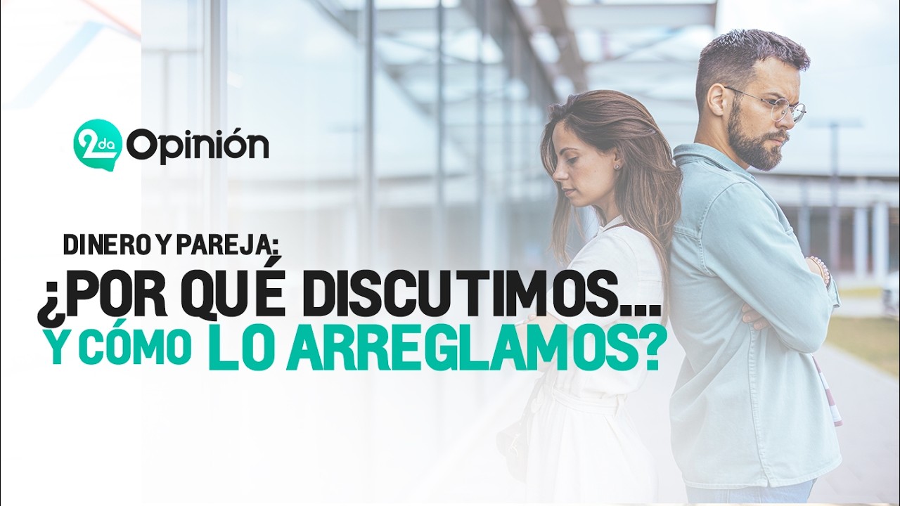 Dinero y Pareja: ¿Por qué Discutimos Tanto…y Cómo lo Arreglamos? | Segunda Opinión