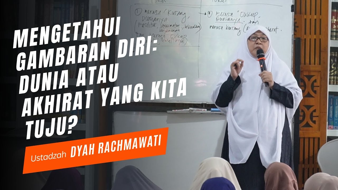 Mengetahui Gambaran Diri: Dunia atau Akhirat yang Kita Tuju? - Ustadzah Dyah Rachmawati