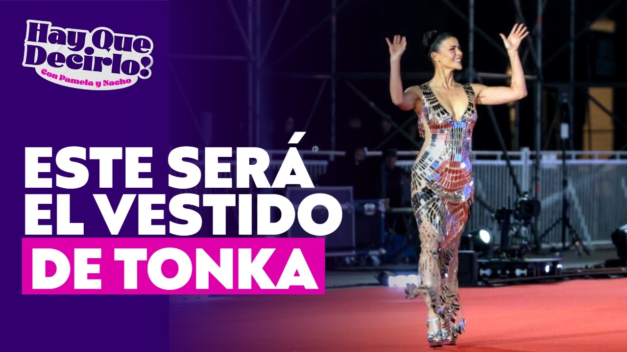 Tonka Tomicic y sus preparativos para la Gala de Viña l Hay Que Decirlo