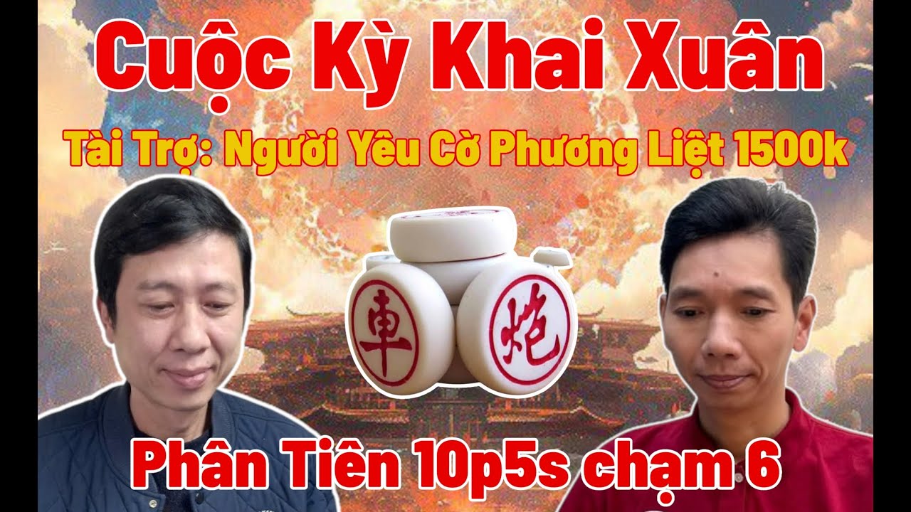 Cuộc Kỳ Khai Xuân | Nguyễn Thanh Tùng vs Nguyễn Việt Anh | Phân Tiên 10p5s chạm 6