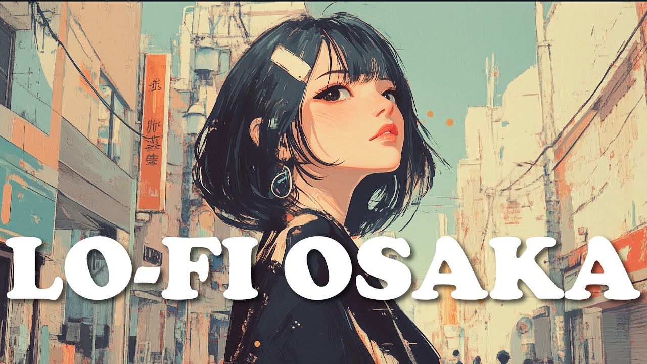 【𝐋𝐨-𝐅𝐢 𝐎𝐬𝐚𝐤𝐚】 Chill Lofi Lounge ver.3 🎶 / Mixed Lofi genre to help your focus for Work/Study/Unwind