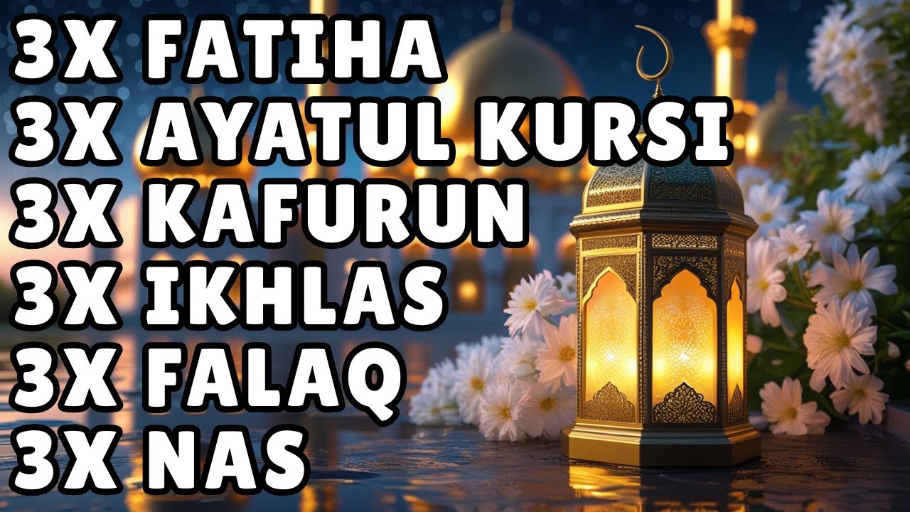 FATIHA 7X AYATUL KURSI 7X KAFIRUN 7X IKHLAS 7X FALAQ 7X NAS