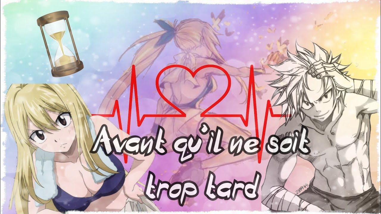 Avant qu'il ne soit trop tard~Ep 1~Fanfiction Fairy Tail~Nalu